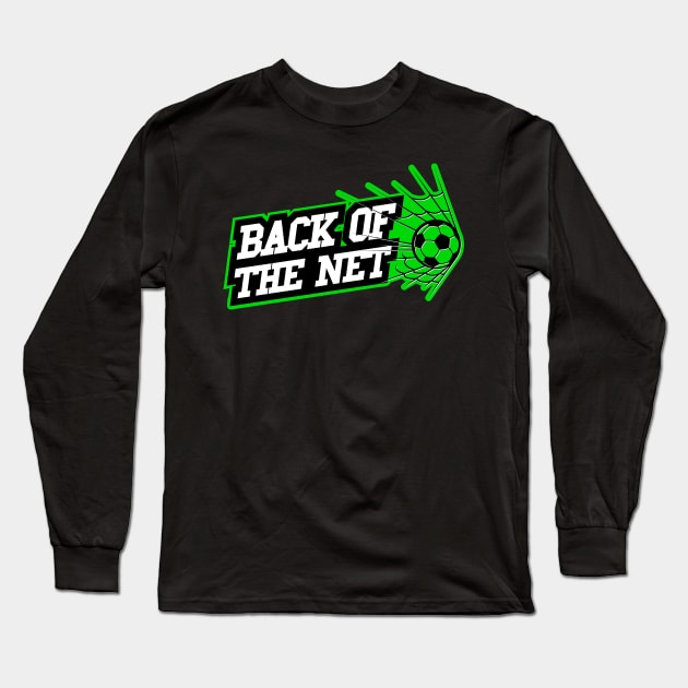 Back of the Net Quote Long Sleeve T-Shirt by Meta Cortex